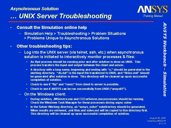 Asynchronous Solution … UNIX Server Troubleshooting Consult the Simulation online help – Simulation Help