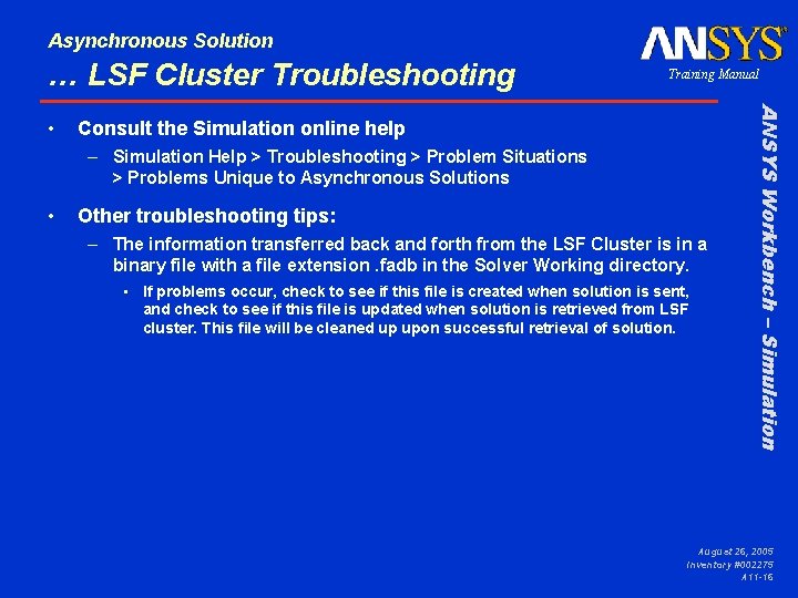 Asynchronous Solution … LSF Cluster Troubleshooting Consult the Simulation online help – Simulation Help