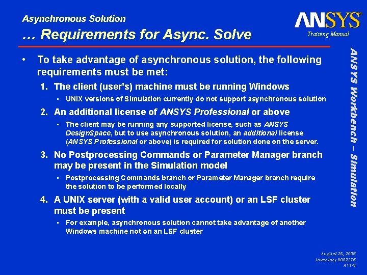 Asynchronous Solution … Requirements for Async. Solve To take advantage of asynchronous solution, the