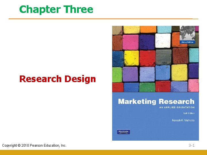 Chapter Three Research Design Copyright © 2010 Pearson Education, Inc. 3 -1 
