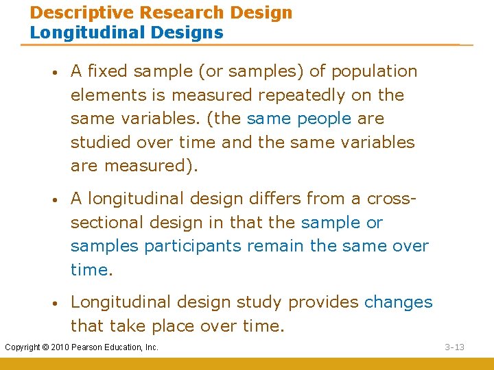 Descriptive Research Design Longitudinal Designs • A fixed sample (or samples) of population elements