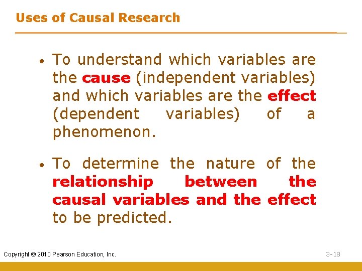 Uses of Causal Research • To understand which variables are the cause (independent variables)
