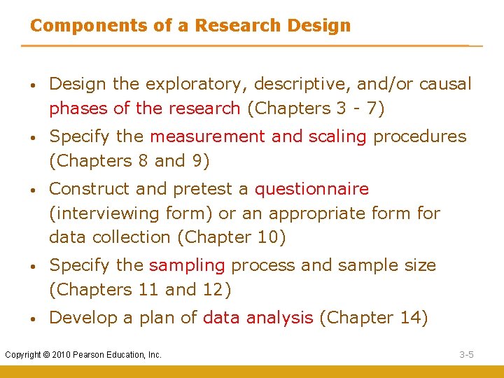 Components of a Research Design • Design the exploratory, descriptive, and/or causal phases of