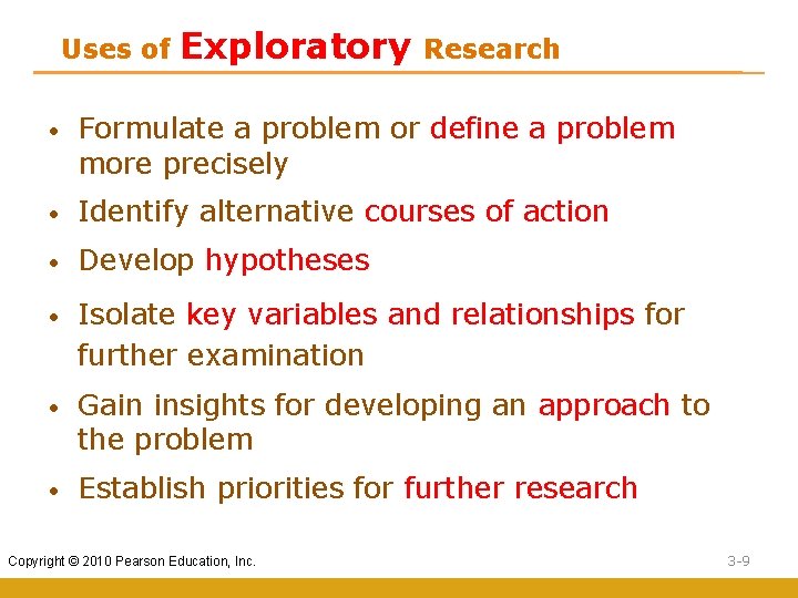 Uses of Exploratory Research • Formulate a problem or define a problem more precisely
