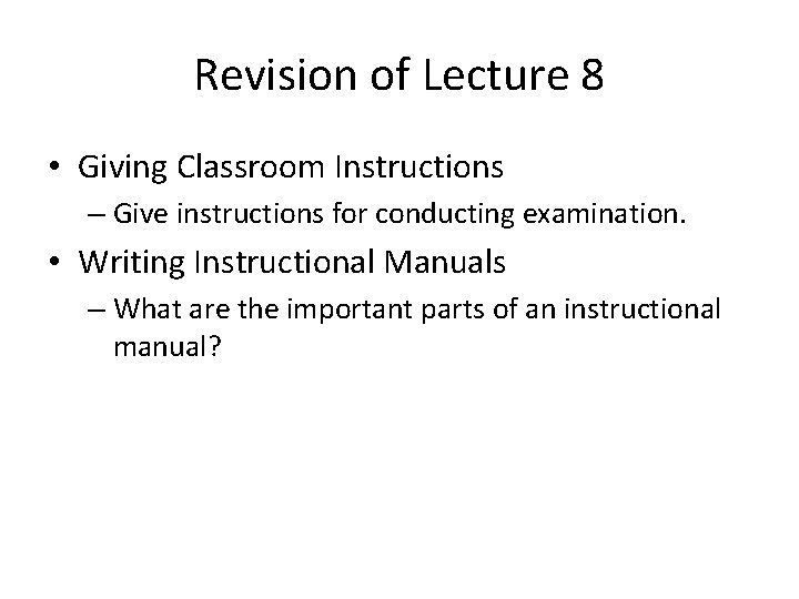 Revision of Lecture 8 • Giving Classroom Instructions – Give instructions for conducting examination.