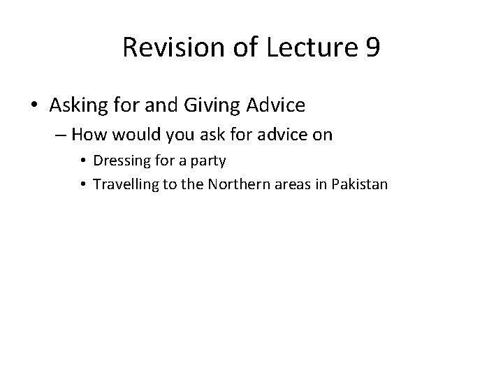 Revision of Lecture 9 • Asking for and Giving Advice – How would you