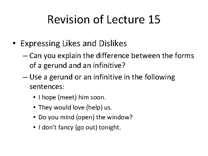 Revision of Lecture 15 • Expressing Likes and Dislikes – Can you explain the