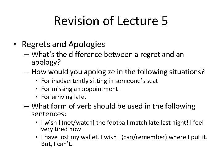 Revision of Lecture 5 • Regrets and Apologies – What’s the difference between a