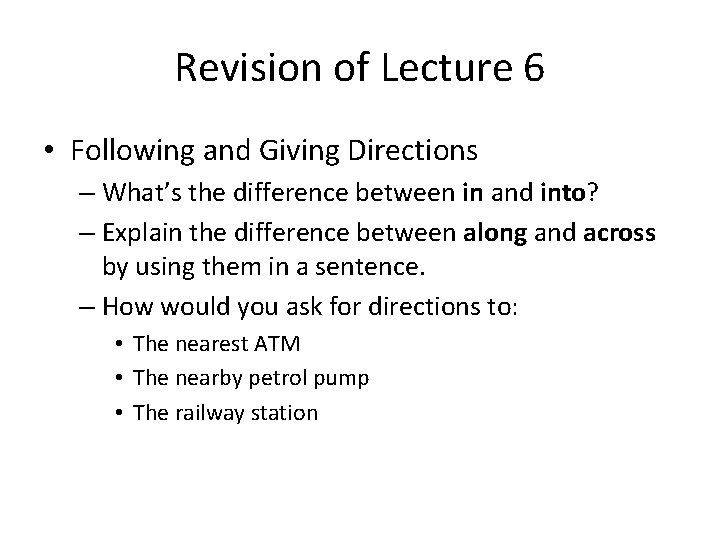 Revision of Lecture 6 • Following and Giving Directions – What’s the difference between