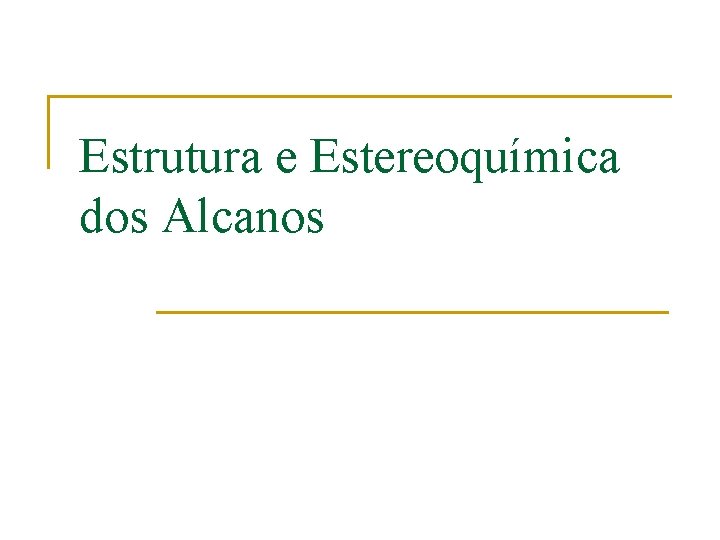 Estrutura e Estereoquímica dos Alcanos 