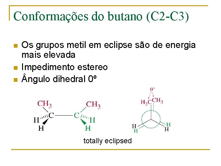 Conformações do butano (C 2 -C 3) n n n Os grupos metil em