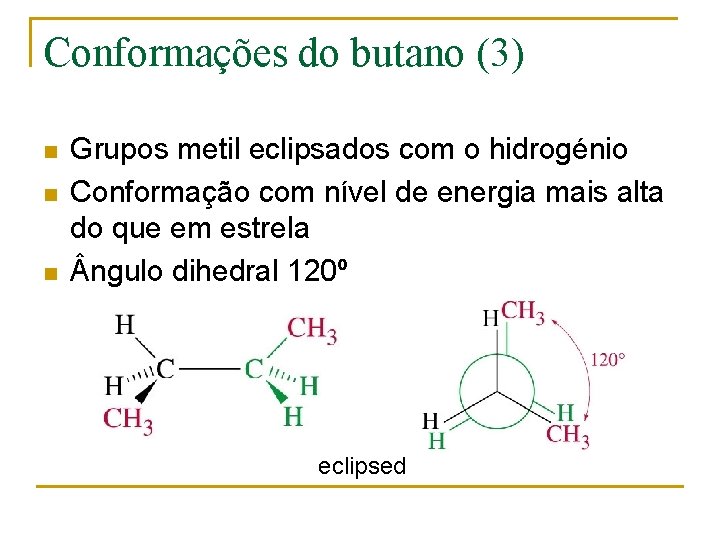 Conformações do butano (3) n n n Grupos metil eclipsados com o hidrogénio Conformação
