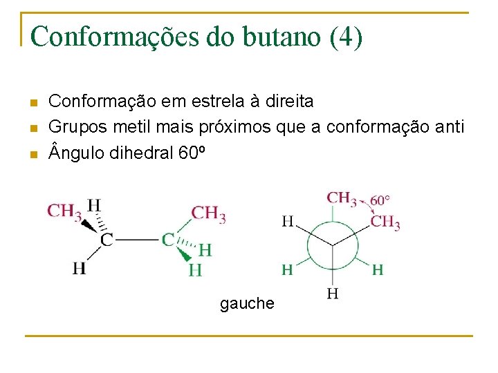 Conformações do butano (4) n n n Conformação em estrela à direita Grupos metil