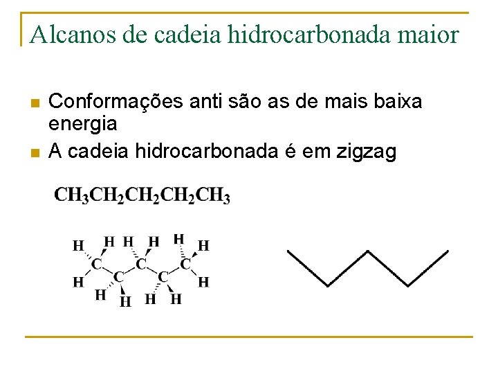 Alcanos de cadeia hidrocarbonada maior n n Conformações anti são as de mais baixa