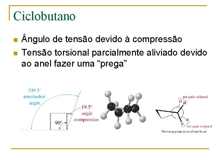 Ciclobutano n n ngulo de tensão devido à compressão Tensão torsional parcialmente aliviado devido