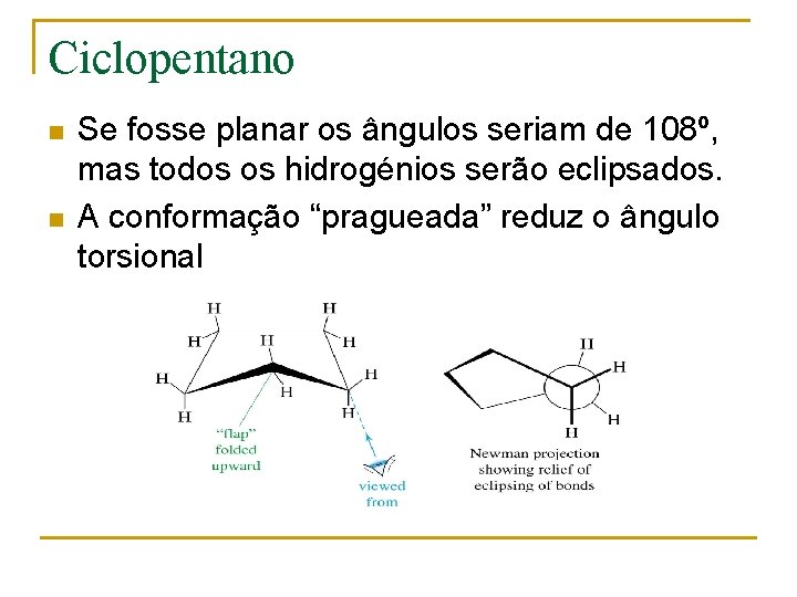 Ciclopentano n n Se fosse planar os ângulos seriam de 108º, mas todos os