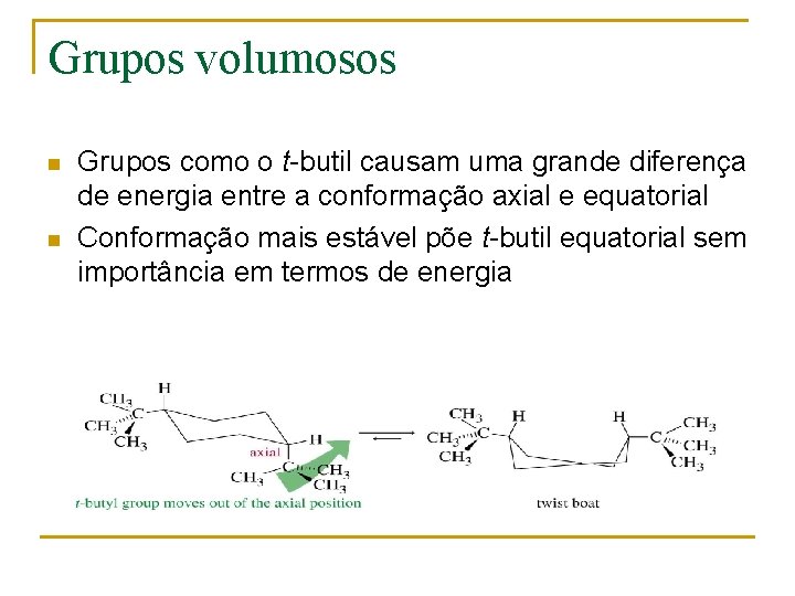 Grupos volumosos n n Grupos como o t-butil causam uma grande diferença de energia