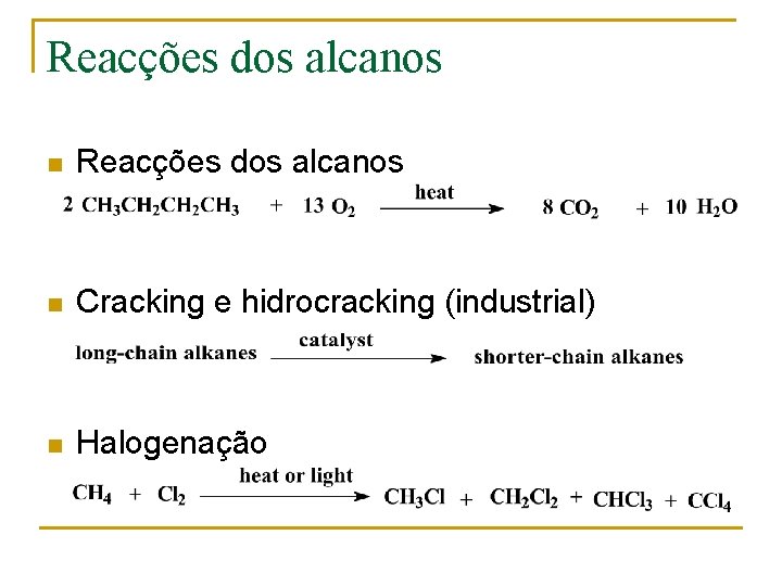 Reacções dos alcanos n Cracking e hidrocracking (industrial) n Halogenação 