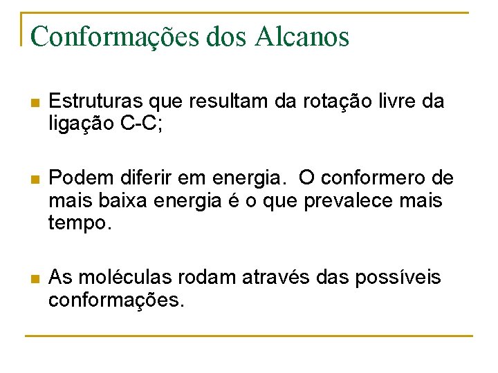 Conformações dos Alcanos n Estruturas que resultam da rotação livre da ligação C-C; n