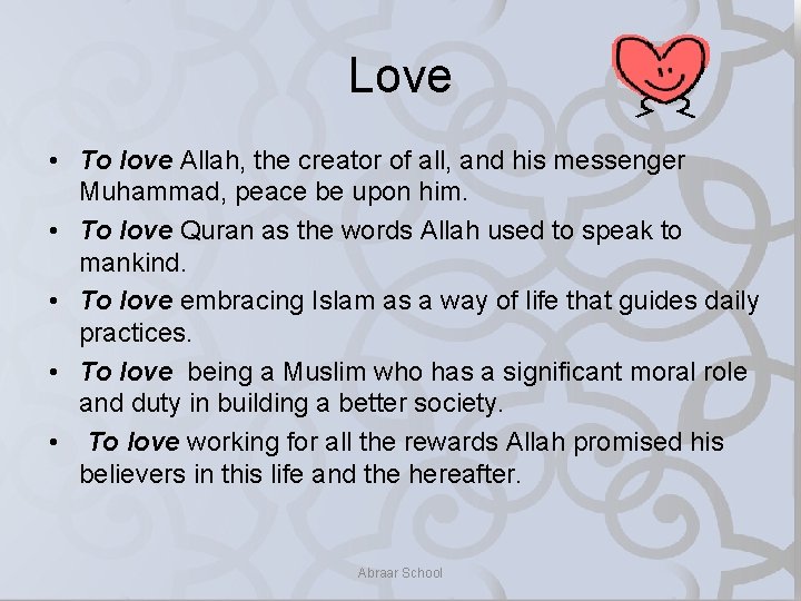 Love • To love Allah, the creator of all, and his messenger Muhammad, peace