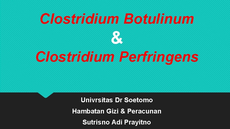 Clostridium Botulinum & Clostridium Perfringens Univrsitas Dr Soetomo Hambatan Gizi & Peracunan Sutrisno Adi
