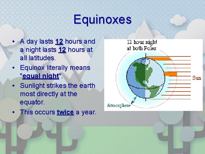 Equinoxes • A day lasts 12 hours and a night lasts 12 hours at