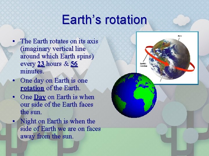 Earth’s rotation • The Earth rotates on its axis (imaginary vertical line around which