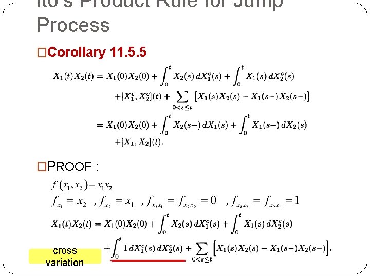 Ito’s Product Rule for Jump Process �Corollary 11. 5. 5 �PROOF : cross variation Ito’s Product Rule for Jump Process �Corollary 11. 5. 5 �PROOF : cross variation