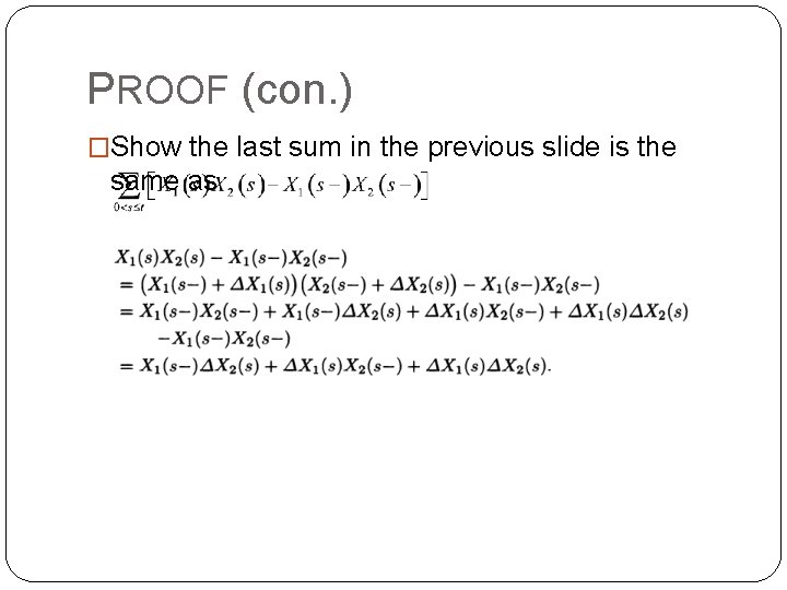 PROOF (con. ) �Show the last sum in the previous slide is the same PROOF (con. ) �Show the last sum in the previous slide is the same