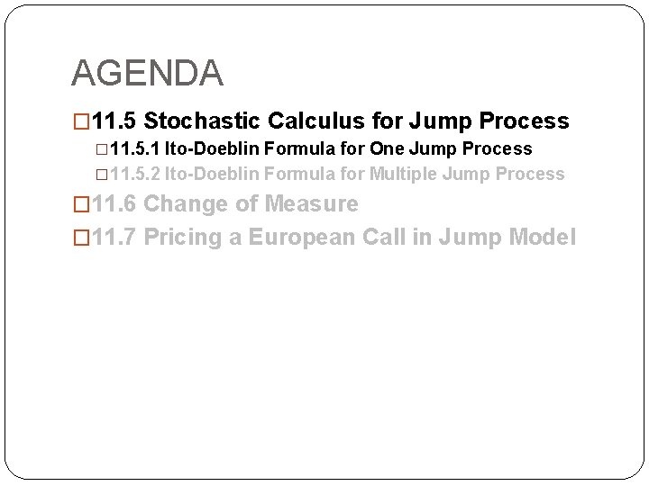 AGENDA � 11. 5 Stochastic Calculus for Jump Process � 11. 5. 1 Ito-Doeblin AGENDA � 11. 5 Stochastic Calculus for Jump Process � 11. 5. 1 Ito-Doeblin