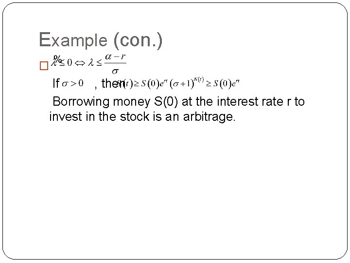 Example (con. ) � If , then Borrowing money S(0) at the interest rate Example (con. ) � If , then Borrowing money S(0) at the interest rate