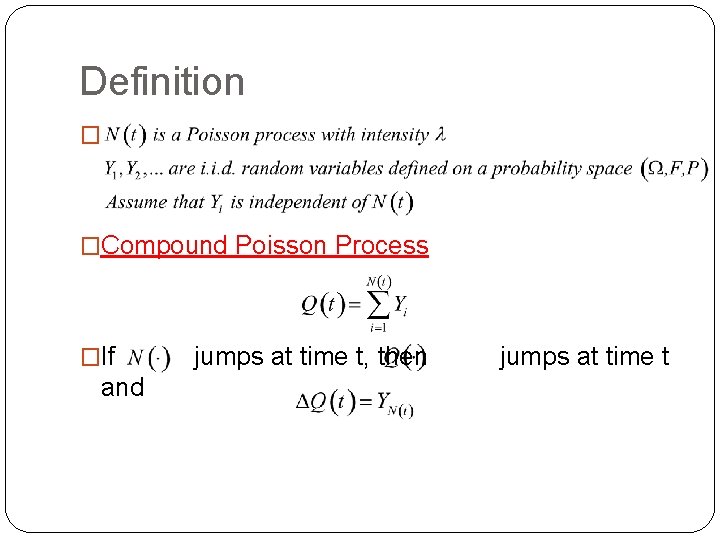 Definition � �Compound Poisson Process �If and jumps at time t, then jumps at Definition � �Compound Poisson Process �If and jumps at time t, then jumps at