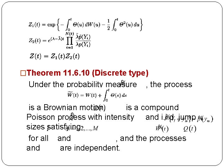 �Theorem 11. 6. 10 (Discrete type) Under the probability measure , the process is �Theorem 11. 6. 10 (Discrete type) Under the probability measure , the process is