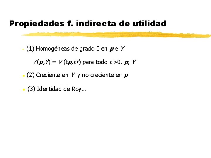 Propiedades f. indirecta de utilidad • (1) Homogéneas de grado 0 en p e Propiedades f. indirecta de utilidad • (1) Homogéneas de grado 0 en p e