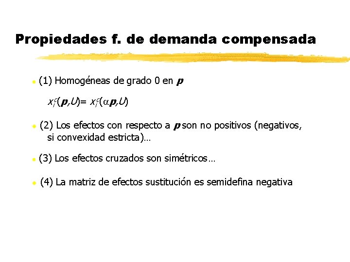 Propiedades f. de demanda compensada l (1) Homogéneas de grado 0 en p xic(p, Propiedades f. de demanda compensada l (1) Homogéneas de grado 0 en p xic(p,