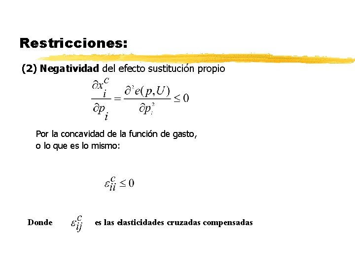Restricciones: (2) Negatividad del efecto sustitución propio Por la concavidad de la función de Restricciones: (2) Negatividad del efecto sustitución propio Por la concavidad de la función de