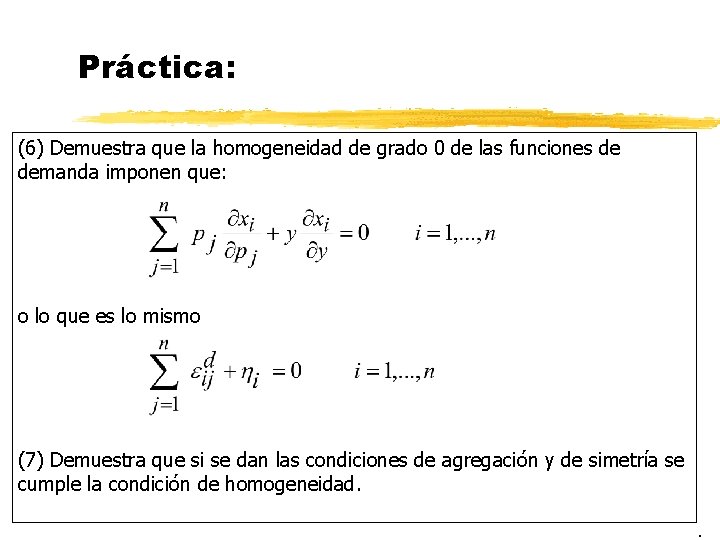 Práctica: (6) Demuestra que la homogeneidad de grado 0 de las funciones de demanda Práctica: (6) Demuestra que la homogeneidad de grado 0 de las funciones de demanda