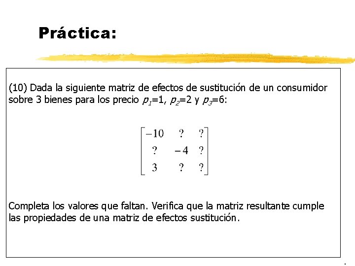 Práctica: (10) Dada la siguiente matriz de efectos de sustitución de un consumidor sobre Práctica: (10) Dada la siguiente matriz de efectos de sustitución de un consumidor sobre
