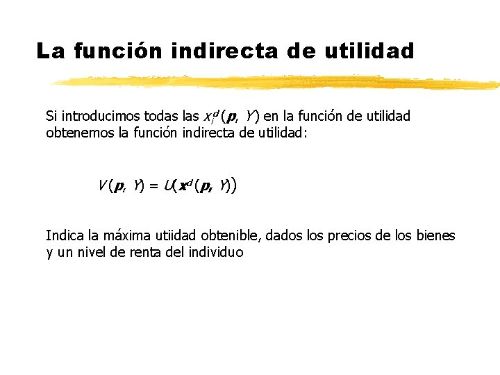 La función indirecta de utilidad Si introducimos todas las xid (p, Y ) en La función indirecta de utilidad Si introducimos todas las xid (p, Y ) en