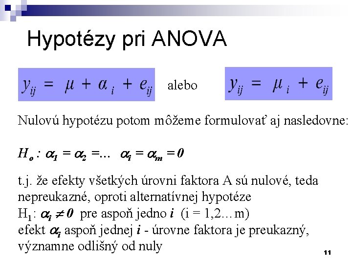 Hypotézy pri ANOVA alebo Nulovú hypotézu potom môžeme formulovať aj nasledovne: Ho : 1