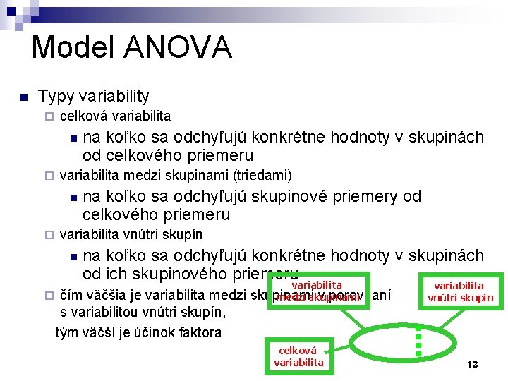 Model ANOVA n Typy variability ¨ celková variabilita n ¨ variabilita medzi skupinami (triedami)