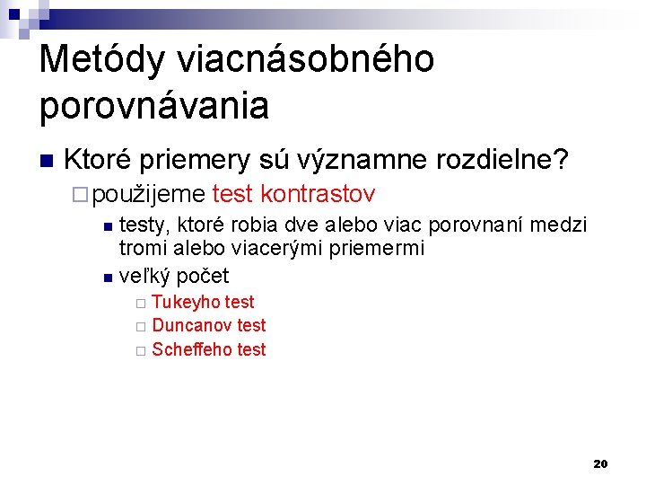 Metódy viacnásobného porovnávania n Ktoré priemery sú významne rozdielne? ¨ použijeme test kontrastov n