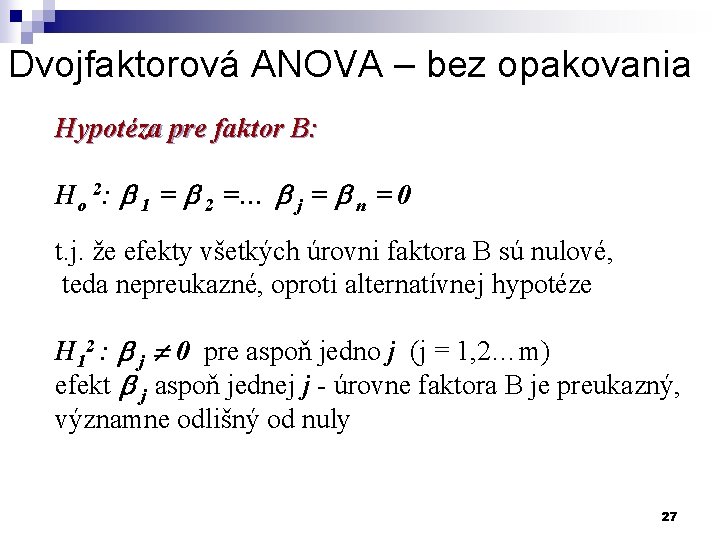 Dvojfaktorová ANOVA – bez opakovania Hypotéza pre faktor B: Ho 2: 1 = 2