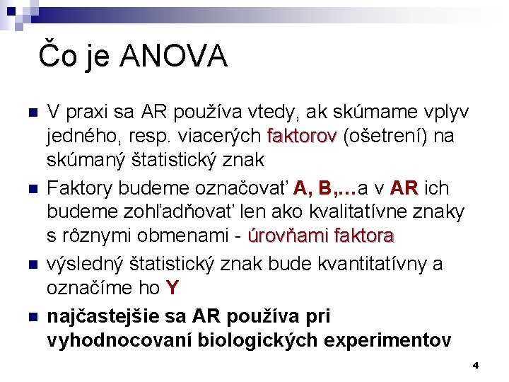 Čo je ANOVA n n V praxi sa AR používa vtedy, ak skúmame vplyv