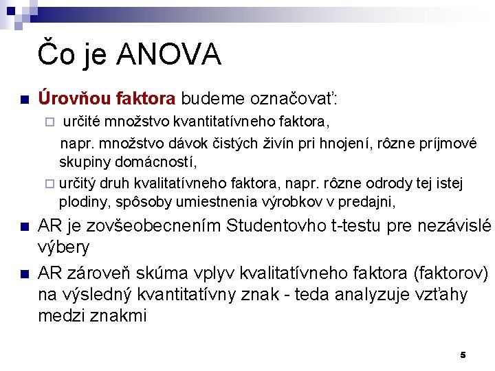 Čo je ANOVA n Úrovňou faktora budeme označovať: určité množstvo kvantitatívneho faktora, napr. množstvo