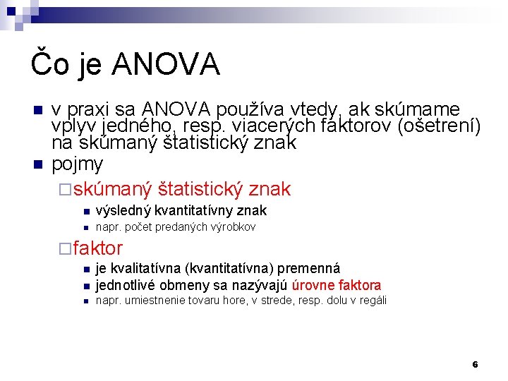 Čo je ANOVA n n v praxi sa ANOVA používa vtedy, ak skúmame vplyv