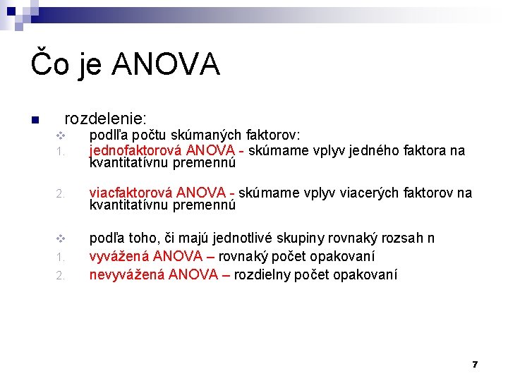 Čo je ANOVA n rozdelenie: v 1. podlľa počtu skúmaných faktorov: jednofaktorová ANOVA -