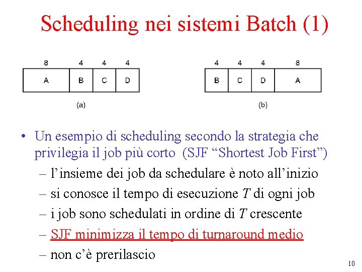 Scheduling nei sistemi Batch (1) • Un esempio di scheduling secondo la strategia che