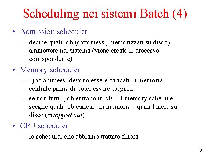 Scheduling nei sistemi Batch (4) • Admission scheduler – decide quali job (sottomessi, memorizzati