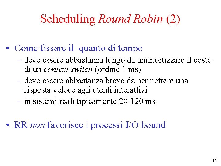 Scheduling Round Robin (2) • Come fissare il quanto di tempo – deve essere